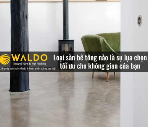 Loại sàn bê tông nào là sự lựa chọn tối ưu cho không gian của bạn