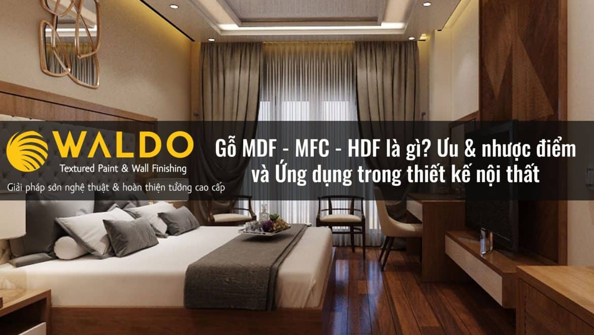 Gỗ MDF - MFC - HDF là gì? Ưu & nhược điểm và Ứng dụng trong thiết kế nội thất